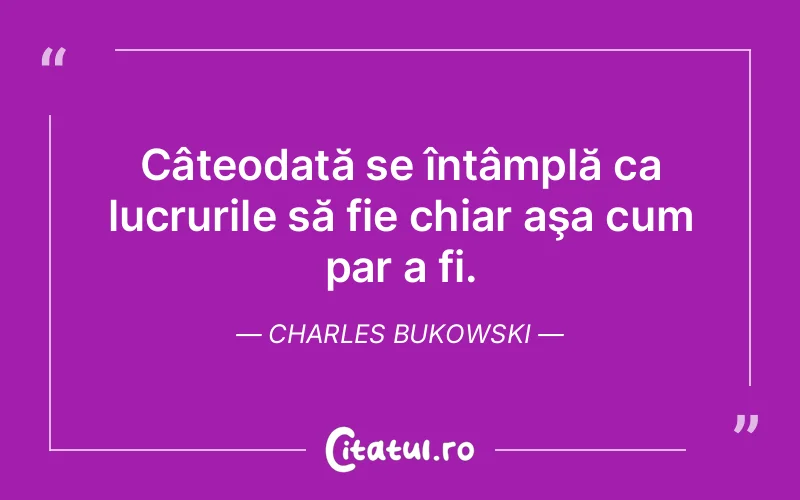 Citat Charles Bukowski - citate viata