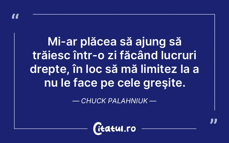 Citat Chuck Palahniuk - citate viata