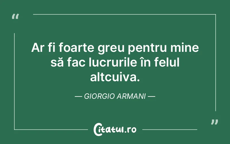 Citat Giorgio Armani - citate viata