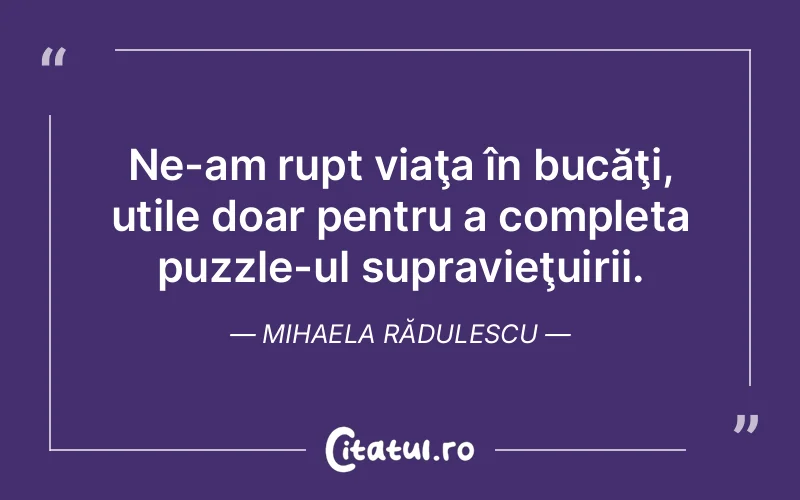 Citat Mihaela Rădulescu - citate viata
