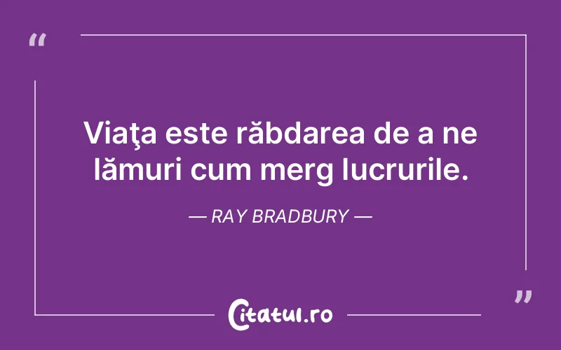 Citat Ray Bradbury - citate viata