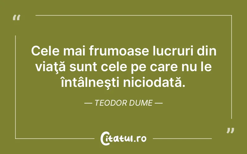 Citat Teodor Dume - citate viata