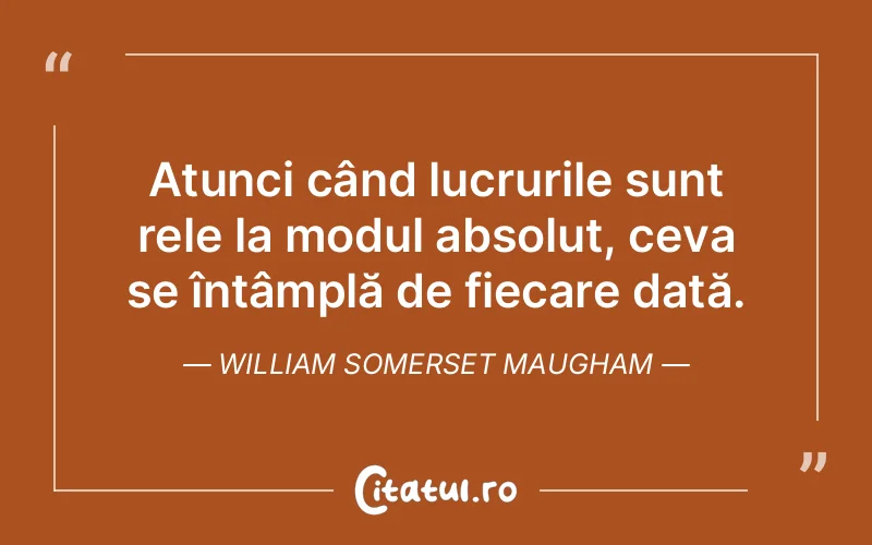 Citat William Somerset Maugham - citate viata