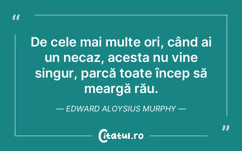 Citat Edward Aloysius Murphy - citate viata