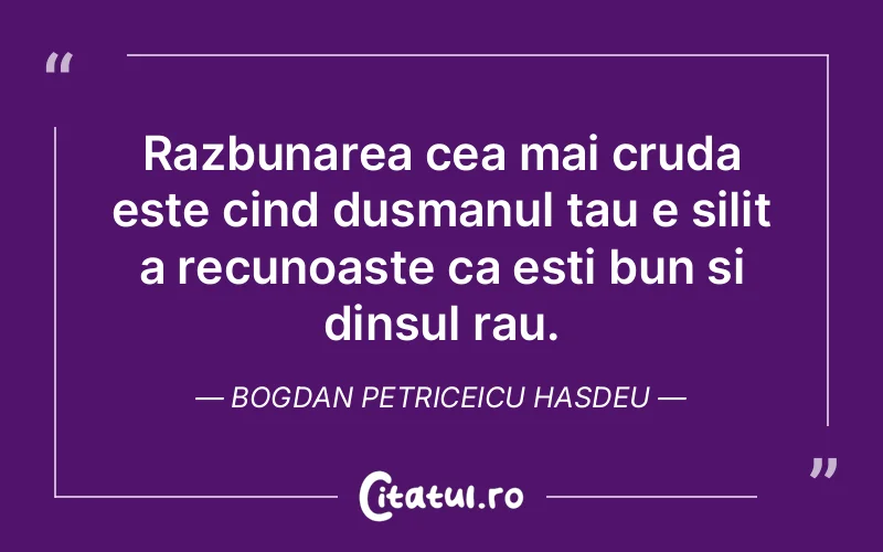 Citat Bogdan Petriceicu Hasdeu - citate viata