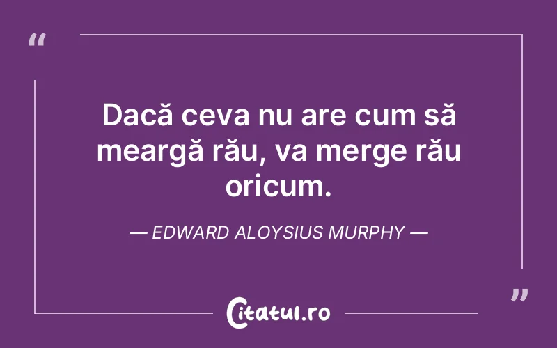 Citat Edward Aloysius Murphy - citate viata