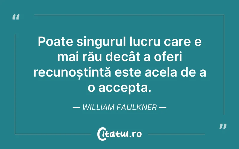 Citat William Faulkner - citate viata