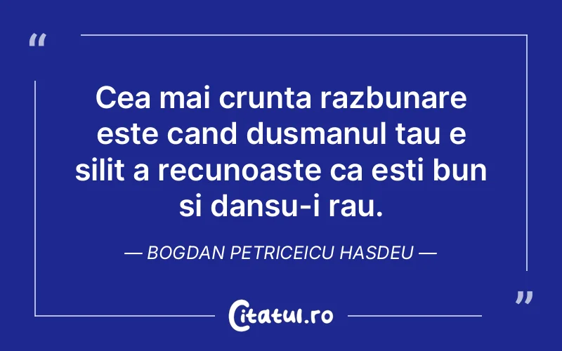 Citat Bogdan Petriceicu Hasdeu - citate viata