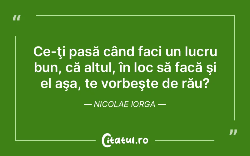 Citat Nicolae Iorga - citate viata