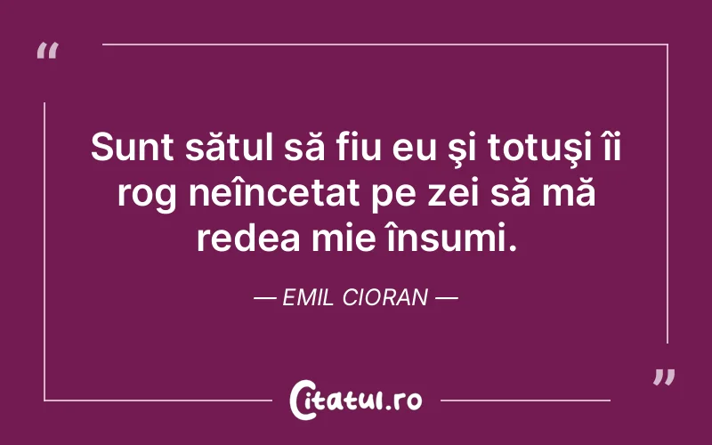 Citat Emil Cioran - citate viata