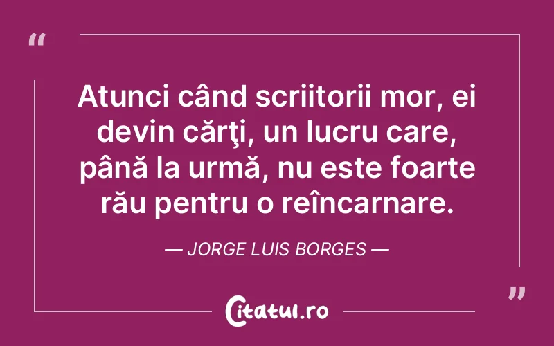 Citat Jorge Luis Borges - citate viata