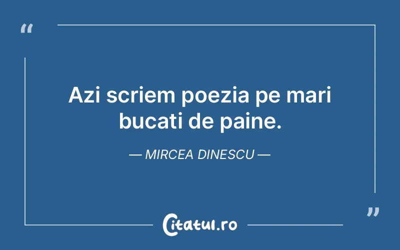 Citat Mircea Dinescu - citate viata