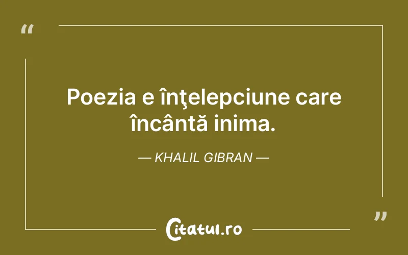 Citat Khalil Gibran - citate viata