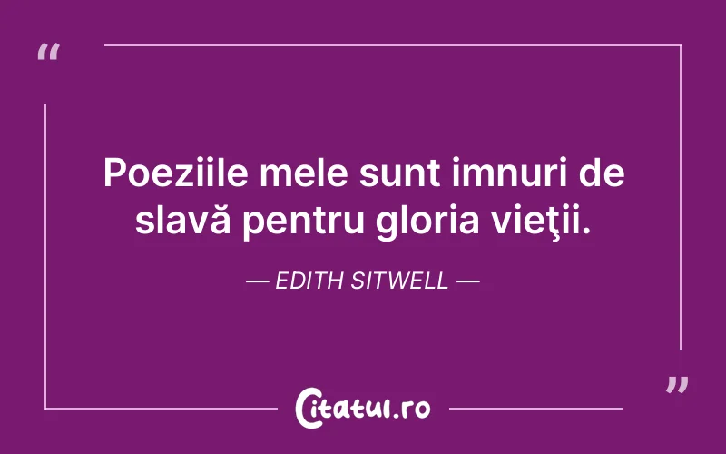 Citat Edith Sitwell - citate viata
