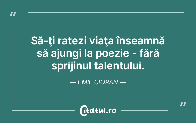 Citat Emil Cioran - citate viata