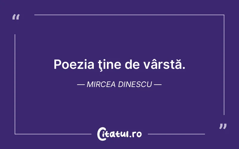 Citat Mircea Dinescu - citate viata