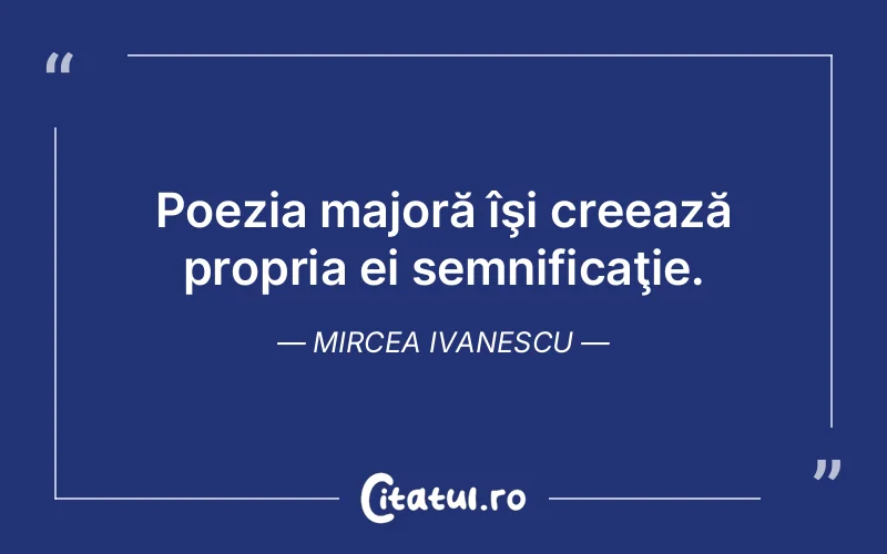 Citat Mircea Ivanescu - citate viata