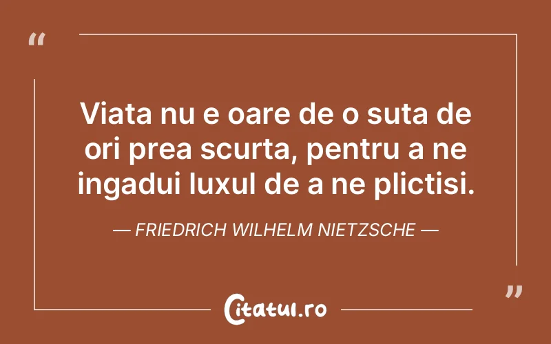 Citat Friedrich Wilhelm Nietzsche - citate viata