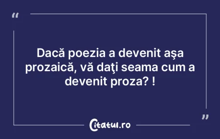 În poezie găsim tot ce dorim, mai puţ...
