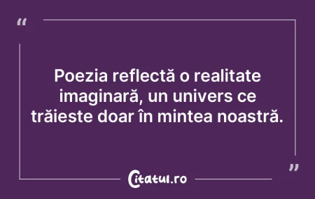 Viaţa nu e lipsită de poezie, poezia n...