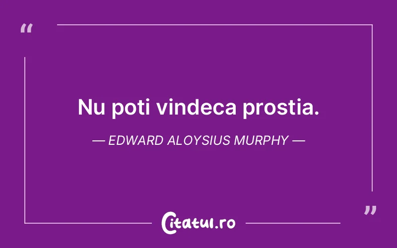 Citat Edward Aloysius Murphy - citate viata