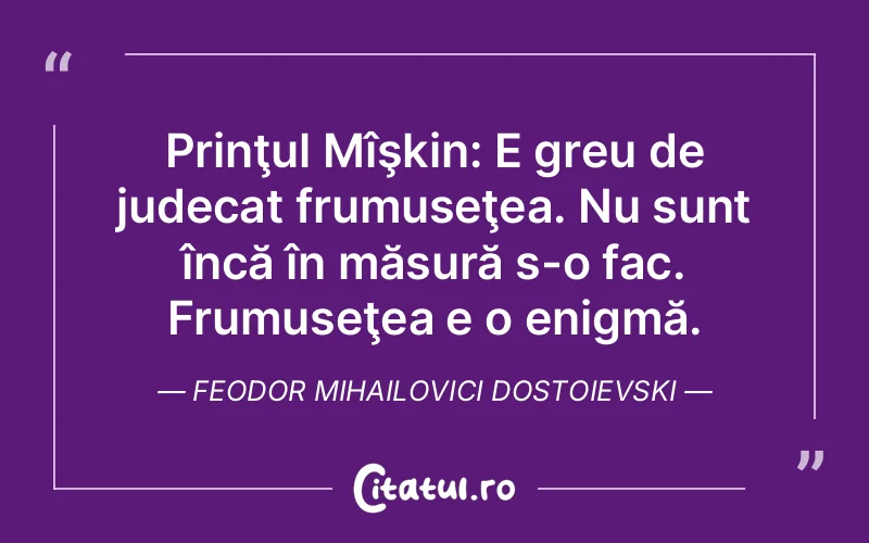 Citat Feodor Mihailovici Dostoievski - citate viata
