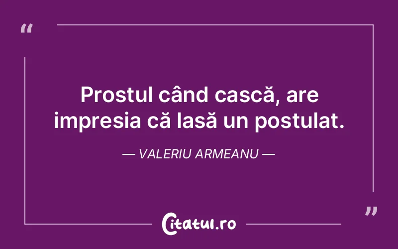 Citat Valeriu Armeanu - citate viata