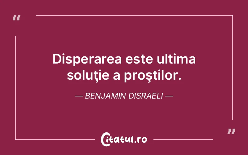 Citat Benjamin Disraeli - citate viata