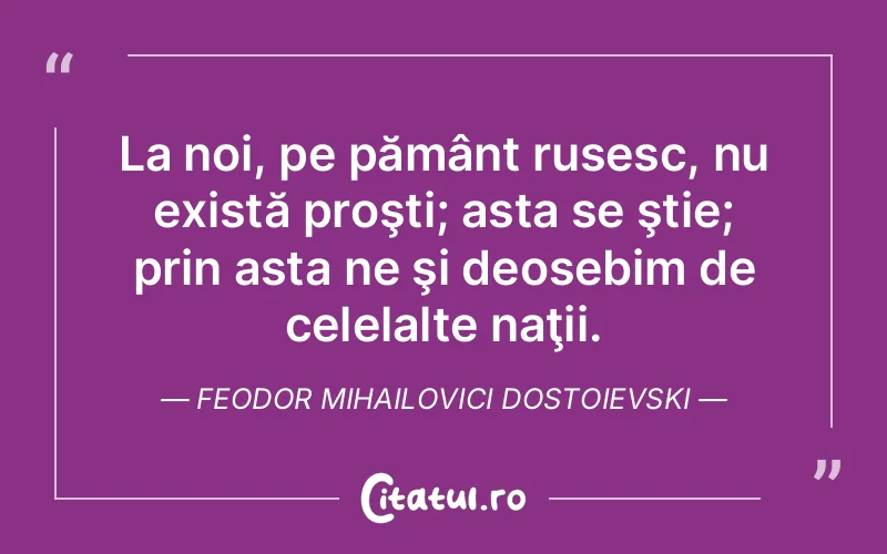 Citat Feodor Mihailovici Dostoievski - citate viata