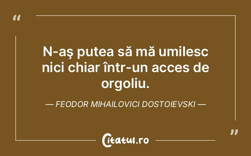 Citat Feodor Mihailovici Dostoievski - citate viata