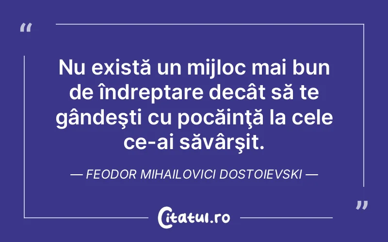 Citat Feodor Mihailovici Dostoievski - citate viata