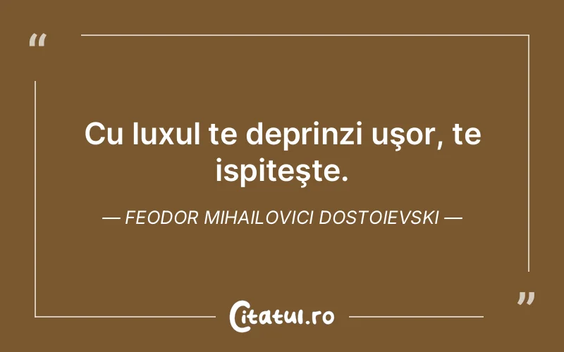 Citat Feodor Mihailovici Dostoievski - citate viata