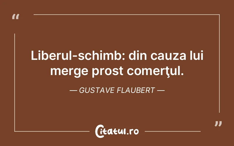Citat Gustave Flaubert - citate viata