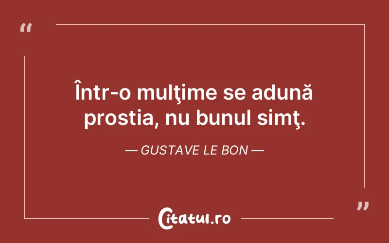 Citat Gustave Le Bon - citate viata