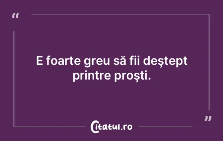 Nimeni nu e prost în ţara lui.