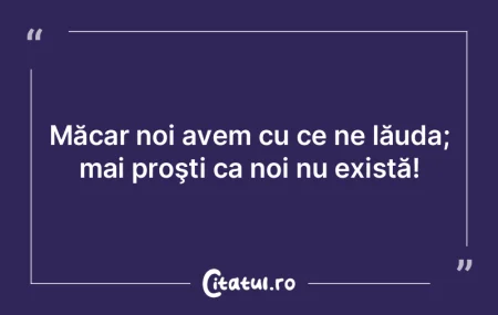 Nu trebuie să facem risipă de prostie;...
