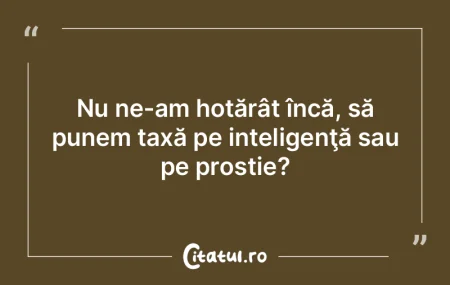 Norocul nostru e că prostia se măsoarÄ... Norocul nostru e că prostia se măsoarÄ...