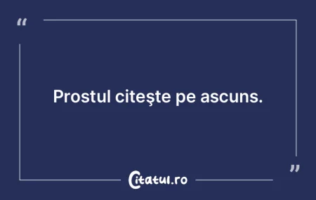 Nu distrugeţi prostia; ea ne face mai d...