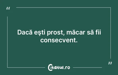 Orice elimini din organism, prostia răm...