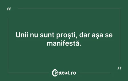 Proştilor le trebuie mult prea multă m...