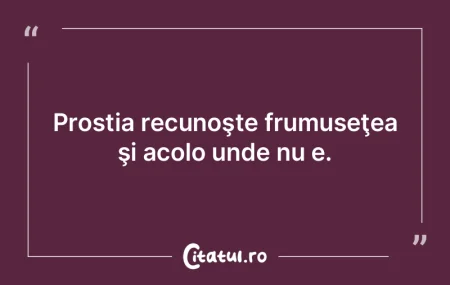 Dacă îi iei prostului prostia, cu ce m...