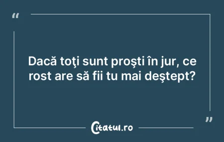 Când e câte unul prost, ajunge celebru...