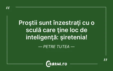 Un tâmpit mai mare ca mine nu există. ...