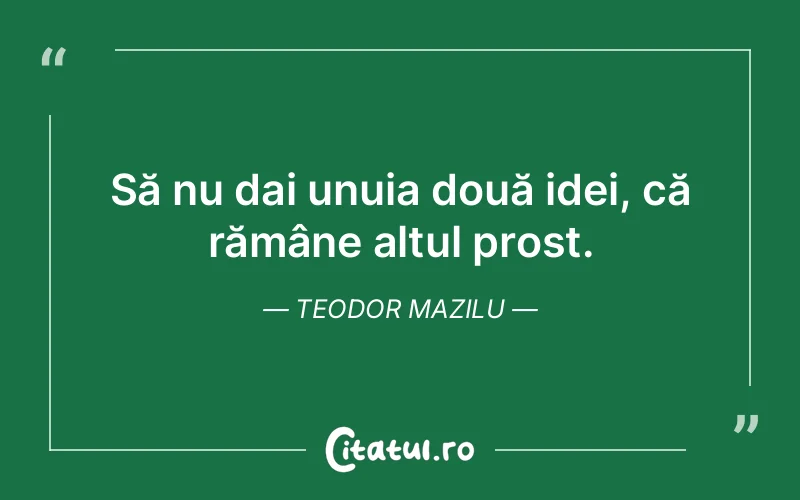 Citat Teodor Mazilu - citate viata