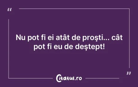 Şi de la cel mai prost ai ce învăţa,... Şi de la cel mai prost ai ce învăţa,...
