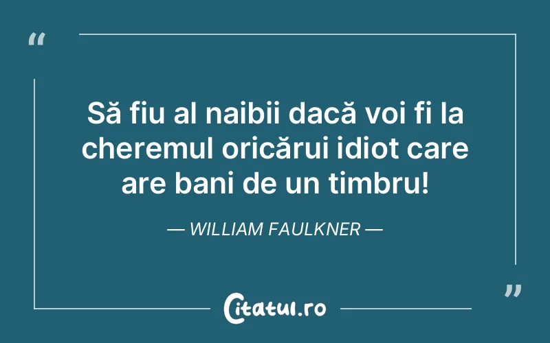 Citat William Faulkner - citate viata