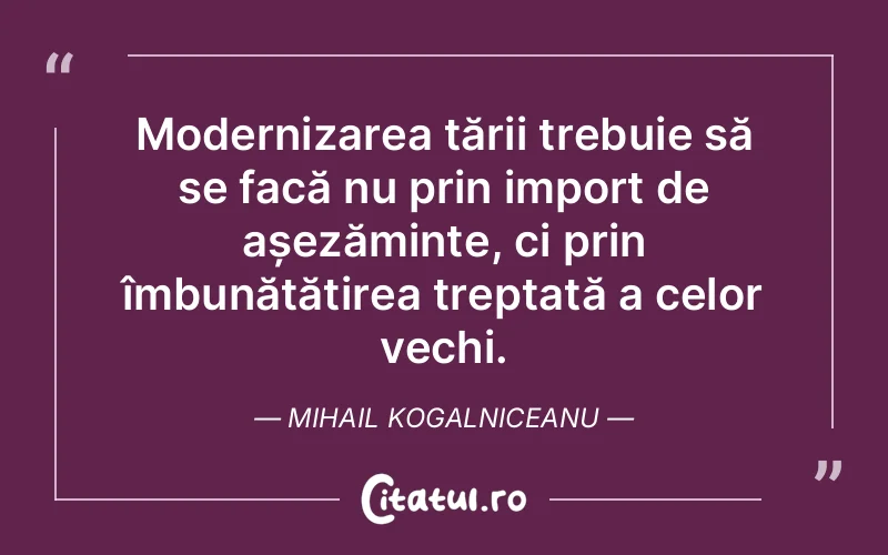 Citat Mihail Kogalniceanu - citate viata
