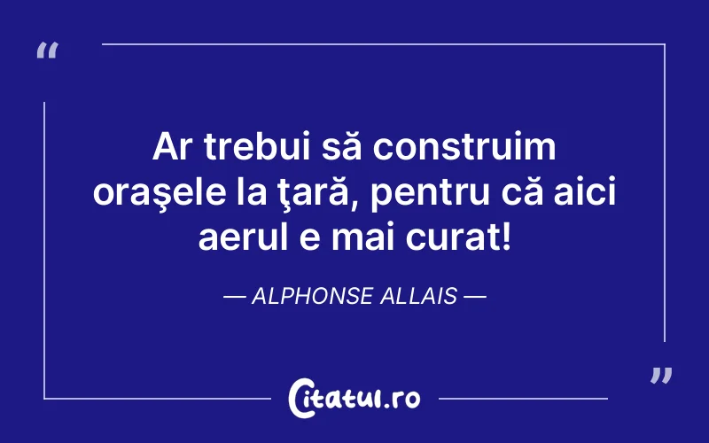 Citat Alphonse Allais - citate viata