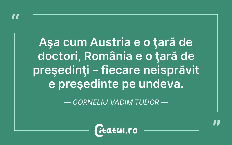 Citat Corneliu Vadim Tudor - citate viata