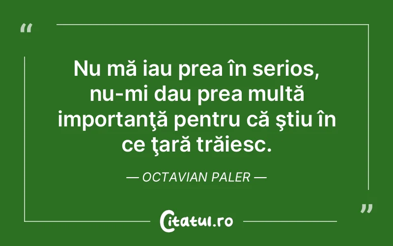 Citat Octavian Paler - citate viata